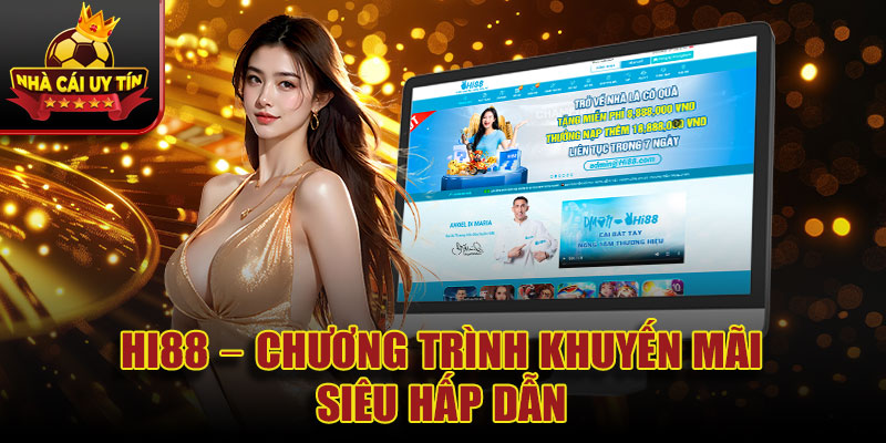 Hi88 – chương trình khuyến mãi siêu hấp dẫn