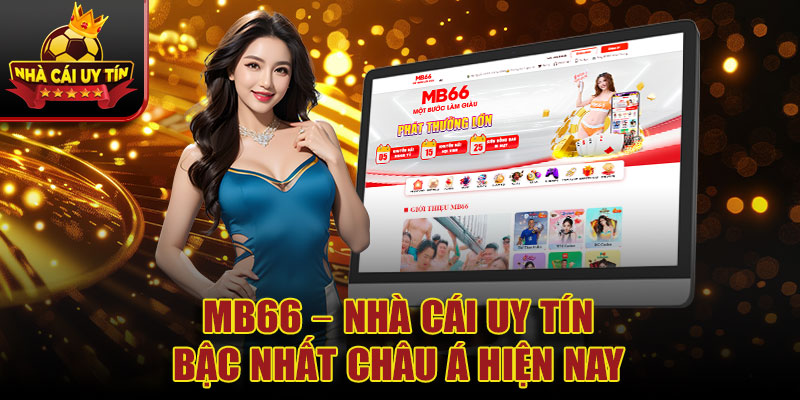 MB66 – nhà cái uy tín bậc nhất châu Á hiện nay