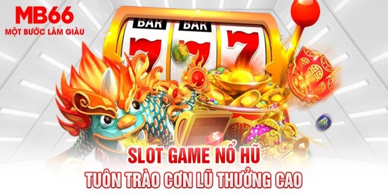 Trải nghiệm game nổ hũ - săn 1 hũ trúng ngay vài trăm triệu