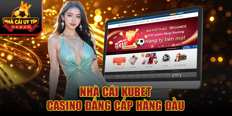 Nhà cái KUBET - Casino đẳng cấp hàng đầu