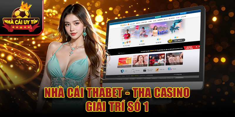 Nhà cái THABET - Tha Casino giải trí số 1