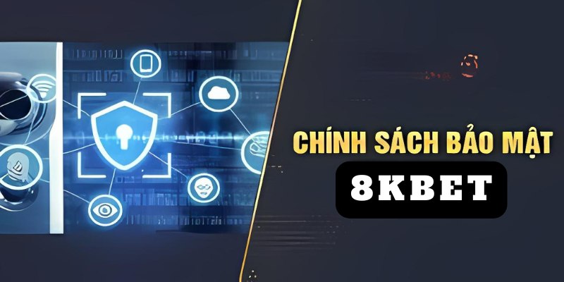 Chính sách bảo mật nghiêm ngặt an toàn 100% khi gia nhập nhà cái 8KBET