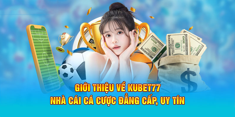 Nhà cái Kubet77 là sự lựa chọn hàng đầu của nhiều bet thủ